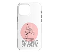 Carcasa para iPhone 16 Pro MAX Bailarina Mujer I'm Always on Pointe