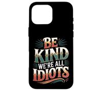 Carcasa para iPhone 16 Pro MAX Be Kind We're All Idiots Self-Awareness Reminder -