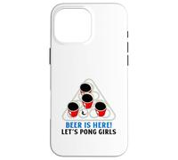 Carcasa para iPhone 16 Pro MAX Beer Is Here Let's Pong Girls (Divertido Eslogan para Beber en una Fiesta)