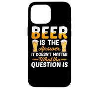 Carcasa para iPhone 16 Pro MAX Beer Is The Answer It Doesn'T Matter Drinking Beer Lover
