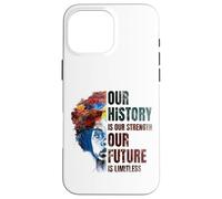 Carcasa para iPhone 16 Pro MAX Black History Month Our History Is Our Strength