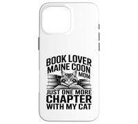 Carcasa para iPhone 16 Pro MAX Book Lover Maine Coon Mamá Solo Un Capítulo Más con Mi Gato