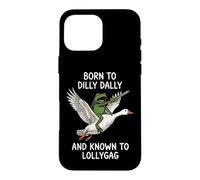 Carcasa para iPhone 16 Pro MAX Born To Dilly Dally and Known To Lollygag