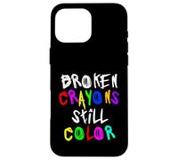 Carcasa para iPhone 16 Pro MAX Broken Crayons Still Color Mental Health Awareness