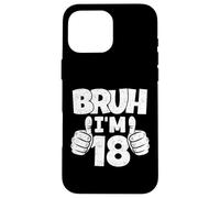 Carcasa para iPhone 16 Pro MAX Bruch I'm 18 Year Old, cumpleaños Oficial para niños y Adultos Que cumplen 18 años