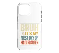 Carcasa para iPhone 16 Pro MAX Bruh It's My First Day of Kindergarten First Day of School