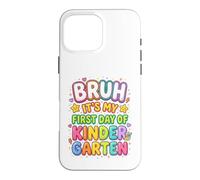 Carcasa para iPhone 16 Pro MAX Bruh It's My First Day of Kindergarten First Day of School