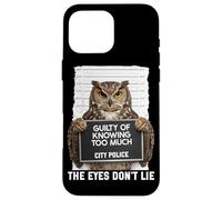 Carcasa para iPhone 16 Pro MAX Búho Mugshot culpable de Saber Demasiado Que los Ojos no mienten