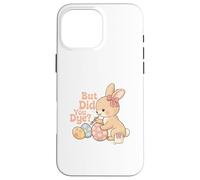 Carcasa para iPhone 16 Pro MAX But Did You Dye - Huevos de Pascua para Caza de Huevos de tintura