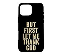 Carcasa para iPhone 16 Pro MAX But First... Let Me Thank God - Christian Faith Reminder