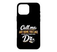 Carcasa para iPhone 16 Pro MAX Call Me Any Name You Like As Long Starts with Dr Doctorate