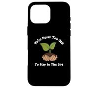 Carcasa para iPhone 16 Pro MAX Camiseta de jardinería con Texto You'Re Never Too Old To Play In The Dirt