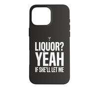 Carcasa para iPhone 16 Pro MAX Camiseta Divertida con Memes de Humor para Adultos Liquor Yeah If She'll Let Me 7