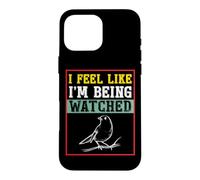 Carcasa para iPhone 16 Pro MAX Camiseta para observar pájaros con Texto I Feel Like I'm Being Being Watched Bird Watching