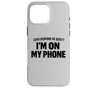 Carcasa para iPhone 16 Pro MAX Can Everyone Be Quiet I'm On My Phone Cita Divertida