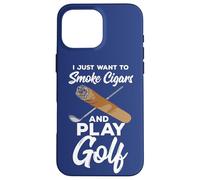 Carcasa para iPhone 16 Pro MAX Cita de Golfista Profesional I Just Want To Smoke Cigars and Play Golf