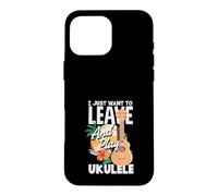 Carcasa para iPhone 16 Pro MAX Cita Divertida de músico I Just Want To Leave and Play Ukelele