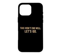 Carcasa para iPhone 16 Pro MAX Cita Divertida de This Won'T End Well Let's Go