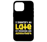 Carcasa para iPhone 16 Pro MAX Cita Divertida I Identify As Late My Pronombres Are Almost There