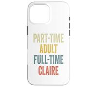 Carcasa para iPhone 16 Pro MAX Claire Personalized Retro Girls Part-Time Claire Name