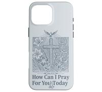 Carcasa para iPhone 16 Pro MAX Cómo Puedo Orar por ti Hoy Cristiano Cruz Fe