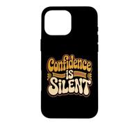 Carcasa para iPhone 16 Pro MAX Confidence Is Silent Quiet Self-Belief Strength