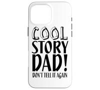 Carcasa para iPhone 16 Pro MAX Cool Story Dad Don't Tell It Again - Divertido Día del Padre