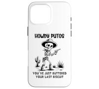 Carcasa para iPhone 16 Pro MAX Cowboy Howdy Putos Men Youve Just Buttered Your Last Biscuit