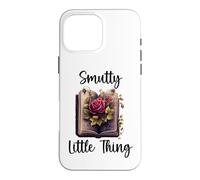 Carcasa para iPhone 16 Pro MAX Cute Smutty Little Thing Dark Romance Book Lover Smut Reader