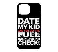 Carcasa para iPhone 16 Pro MAX Date MY Kid and You Get The Full Background Check