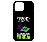 Carcasa para iPhone 16 Pro MAX Debugging Is Being The Detective Programmer Code
