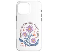 Carcasa para iPhone 16 Pro MAX Diseño Floral Cristiano de Bloom Where God Plante You