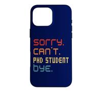 Carcasa para iPhone 16 Pro MAX Disfraz de Estudiante de doctorado Sorry Can't