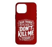 Carcasa para iPhone 16 Pro MAX Divertida Camiseta de Entrenamiento Dear Trainer Please Don't Kill Me Today
