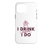 Carcasa para iPhone 16 Pro MAX Divertido Bebedor de Vino con la Frase «I Drink Before I Do» para Amantes de la Comida, Regalo para Hombres y Mujeres