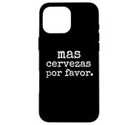 Carcasa para iPhone 16 Pro MAX Divertido Dicho español Mas Cervezas por Favor Party Hombres Mujeres
