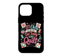 Carcasa para iPhone 16 Pro MAX Divertido edredón Crafter Cita It's Okay If All You Did Today Was