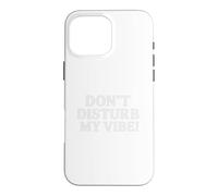 Carcasa para iPhone 16 Pro MAX Don`t Disturb My Vibe!