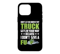 Carcasa para iPhone 16 Pro MAX Don't Let Me Know If My Truck Funny Trucking Truck Driver