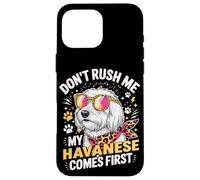 Carcasa para iPhone 16 Pro MAX Don't Rush Me My Havanese Comes First Dog Lover