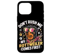 Carcasa para iPhone 16 Pro MAX Don't Rush Me My Rottweiler Comes First