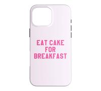 Carcasa para iPhone 16 Pro MAX Eat Cake for Breakfast Funny Food Quotes Foodies Sweet Tooth