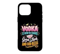 Carcasa para iPhone 16 Pro MAX El Vodka Ahora está a Cargo Buena Suerte y Que Dios los Bendiga