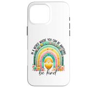 Carcasa para iPhone 16 Pro MAX En un Mundo Donde Puedes ser Cualquier Cosa, sé Amable - Anti Bullying