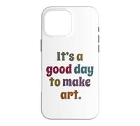 Carcasa para iPhone 16 Pro MAX Es un Buen día para Hacer Arte, Pintor Artista Maestro Pintura