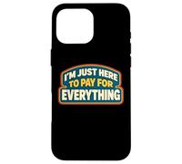 Carcasa para iPhone 16 Pro MAX Estoy aquí para Pagar por Todo papá Día del Padre