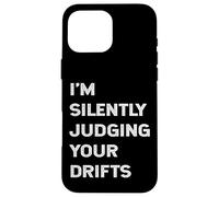 Carcasa para iPhone 16 Pro MAX Estoy juzgando Silenciosamente Tus derivas Divertido Drifter Cita Drift