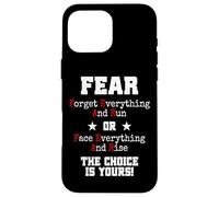 Carcasa para iPhone 16 Pro MAX Fear Forget Everything and Run Or Face Rise Choice Is Yours