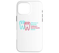Carcasa para iPhone 16 Pro MAX Febrero es el Mes Nacional de la Salud Dental Inf