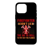 Carcasa para iPhone 16 Pro MAX Firefighter Don't Lie The Go To Hell Proud Firefighters